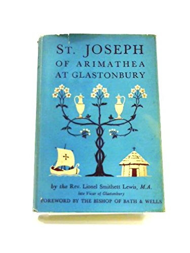 St. Joseph of Arimathea at Glastonbury of The Apostolic Church of Britain [Hardcover] Lewis, Rev Lionel. Smithett