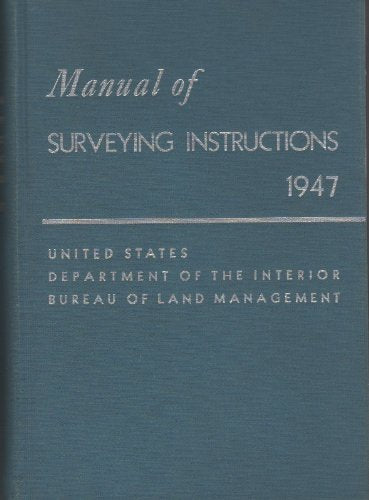 Manual of Instructions for the Survey of the Public Lands of the United States 1947 [Hardcover] Bureau of Land Management