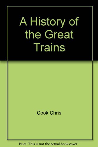 A History of the Great Trains Cook, Chris