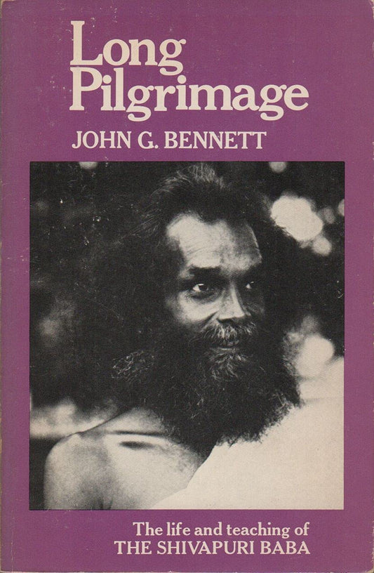 Long Pilgrimage: The Life and Teaching of the Shivapuri Baba Bennett, John G