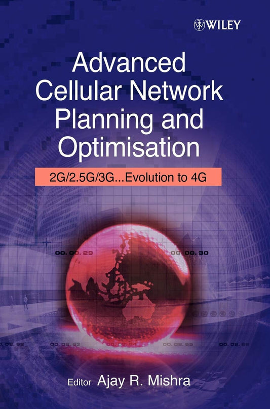 Advanced Cellular Network Planning and Optimisation: 2G/2.5G/3G...Evolution to 4G [Hardcover] Mishra, Ajay R.