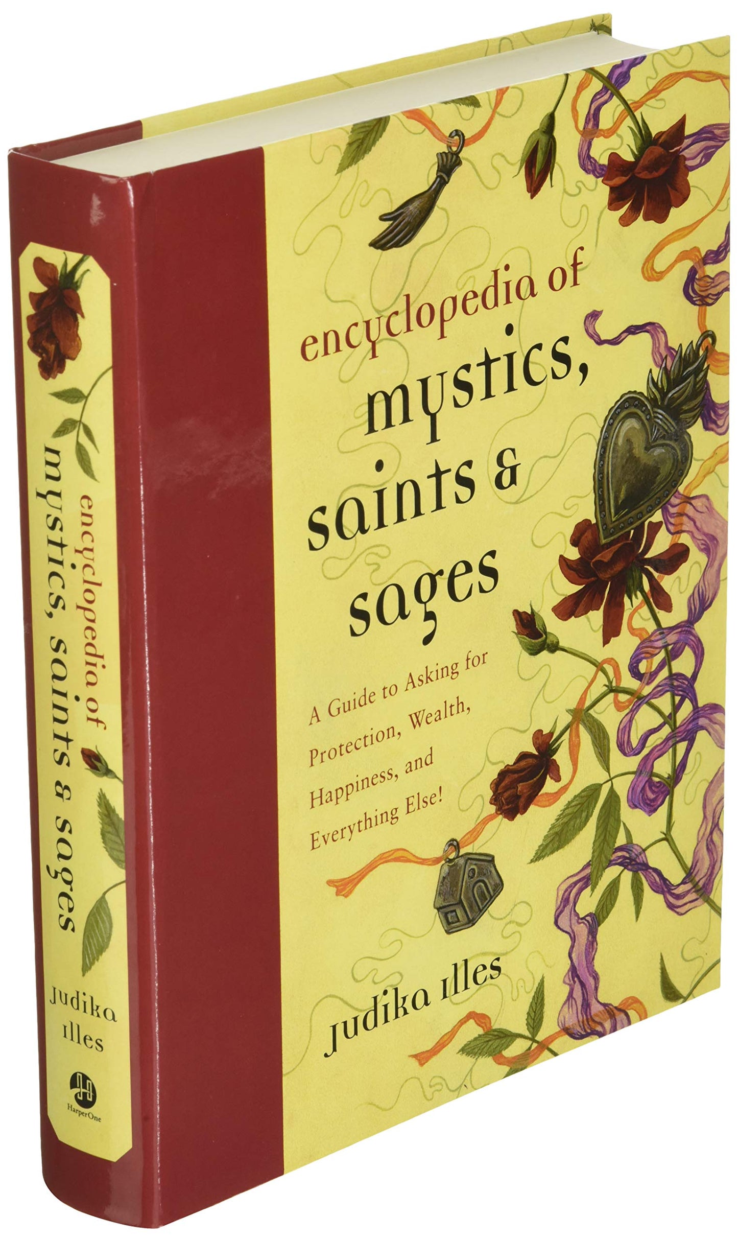 Encyclopedia of Mystics, Saints & Sages: A Guide to Asking for Protection, Wealth, Happiness, and Everything Else! (Witchcraft & Spells) [Hardcover] Illes, Judika